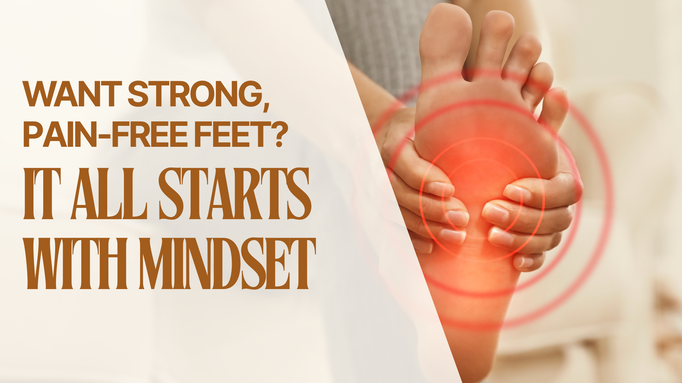 Want Strong, Pain-Free Feet? It All Starts With Mindset