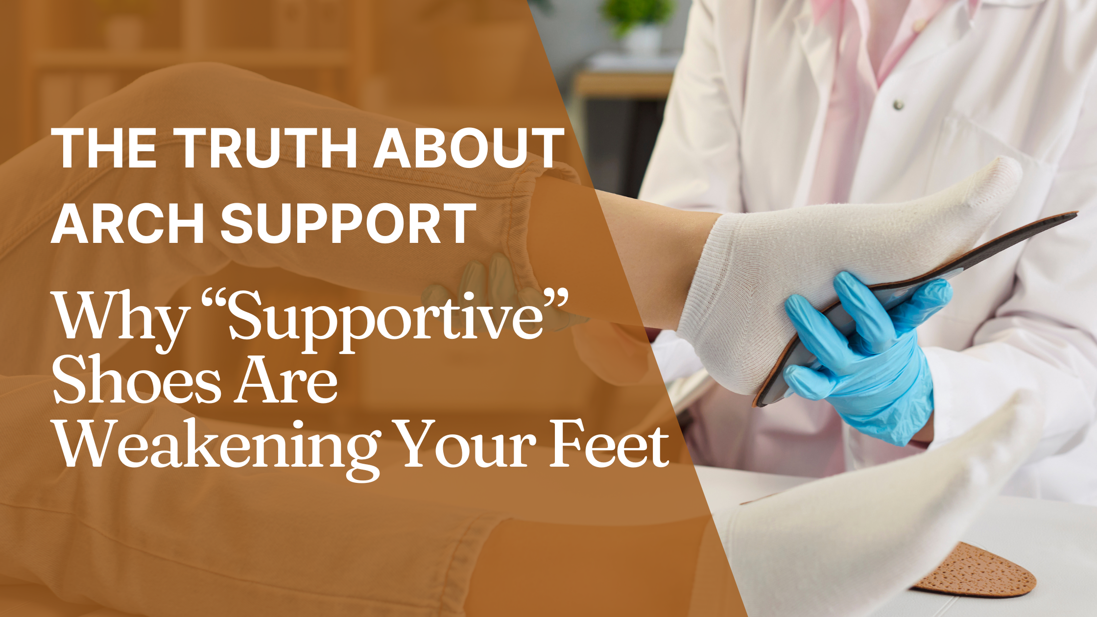 🦶 The Truth About Arch Support: Why “Supportive” Shoes Are Weakening Your Feet