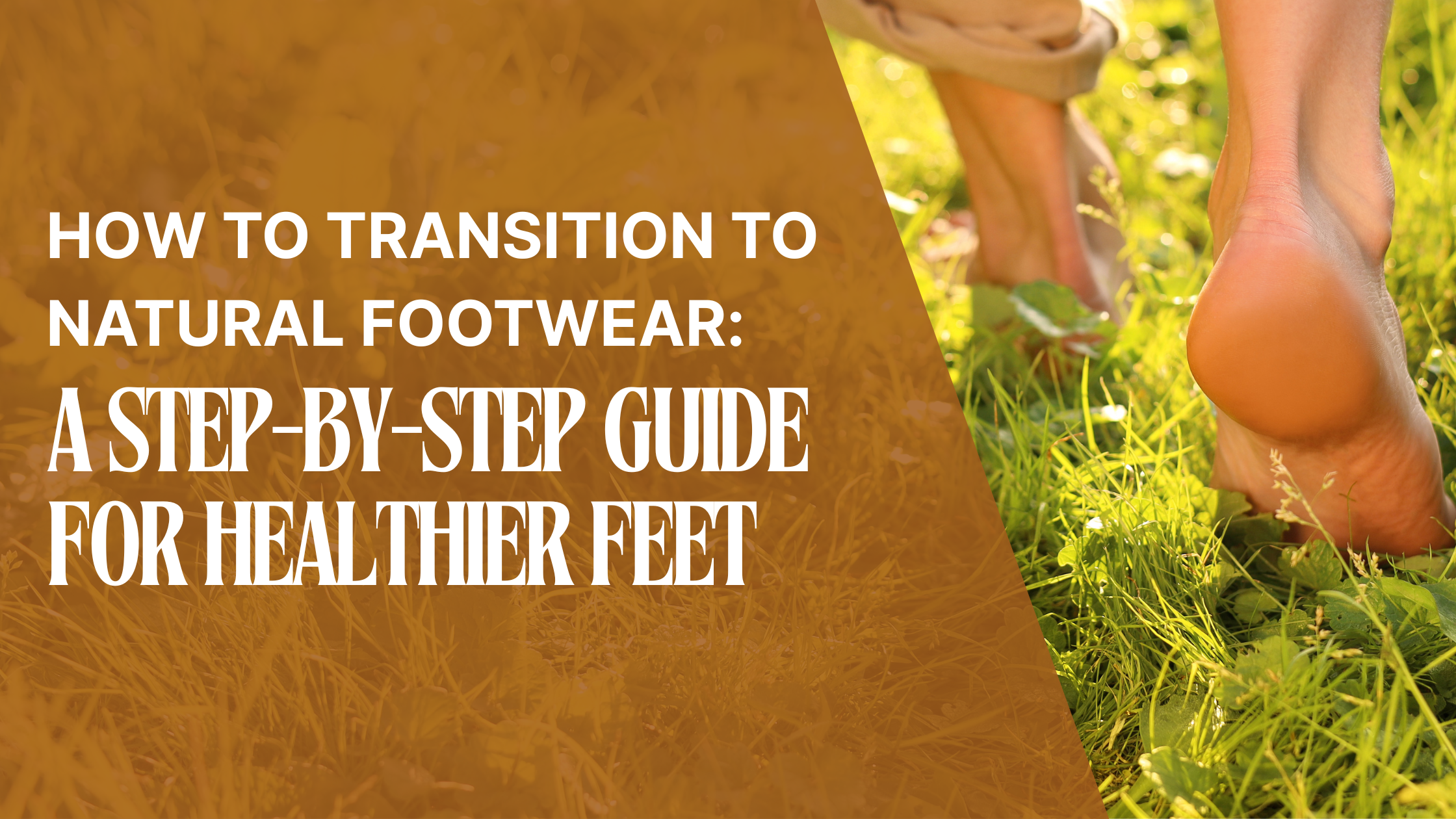 How to Transition to Natural Footwear: A Step-by-Step Guide for Healthier Feet